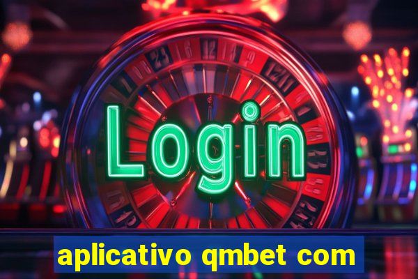 aplicativo qmbet com